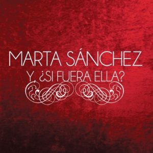 Y, ¿ SI FUERA ELLA ? - Marta Sánchez